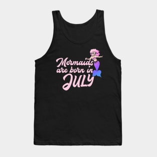 Mermaids are born in July Tank Top